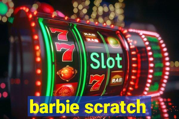 barbie scratch